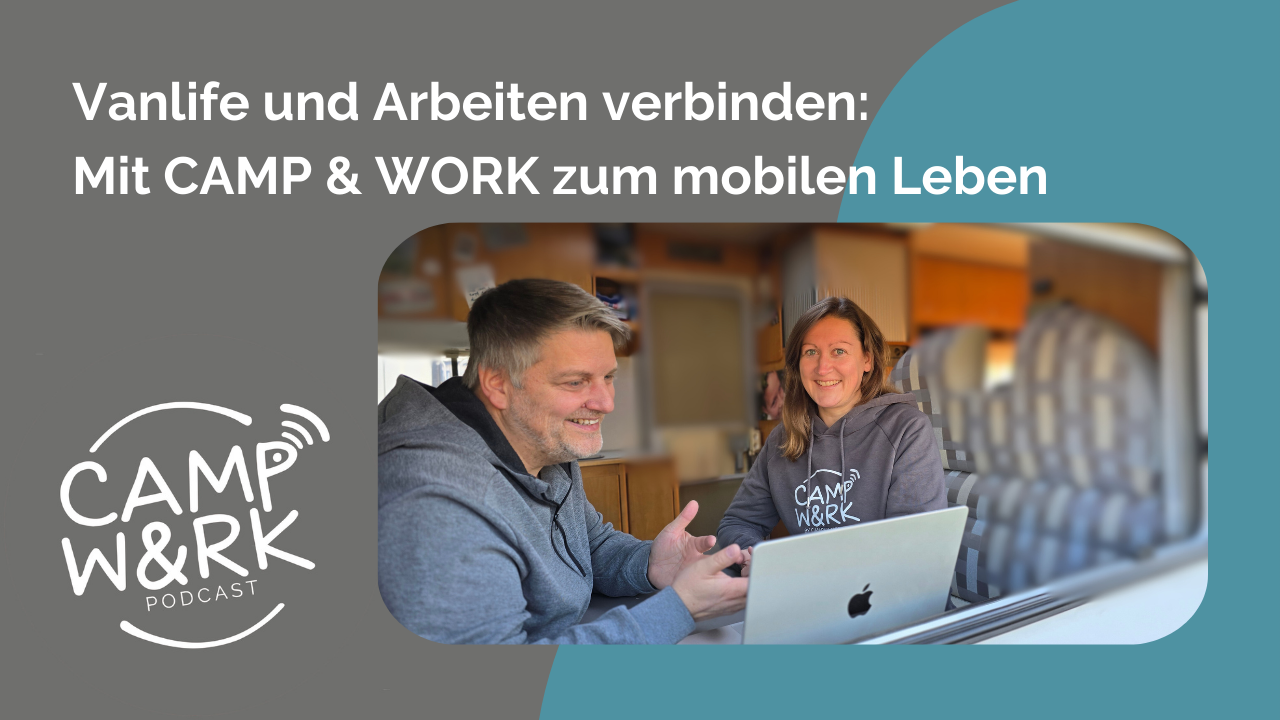 Podcast Blog CAMP & WORK vanlife und mobiles arbeiten